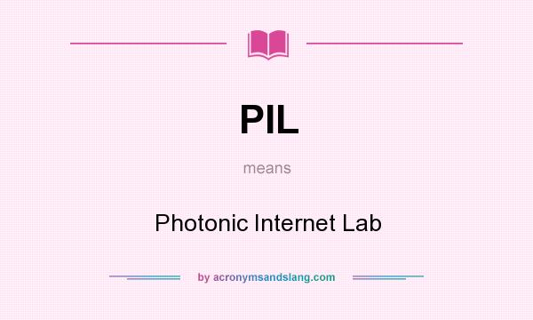 What does PIL mean? It stands for Photonic Internet Lab