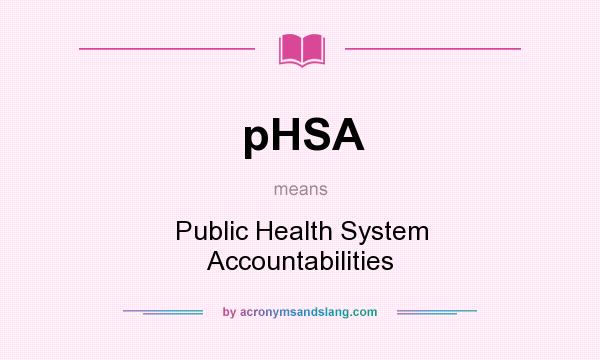 What does pHSA mean? It stands for Public Health System Accountabilities
