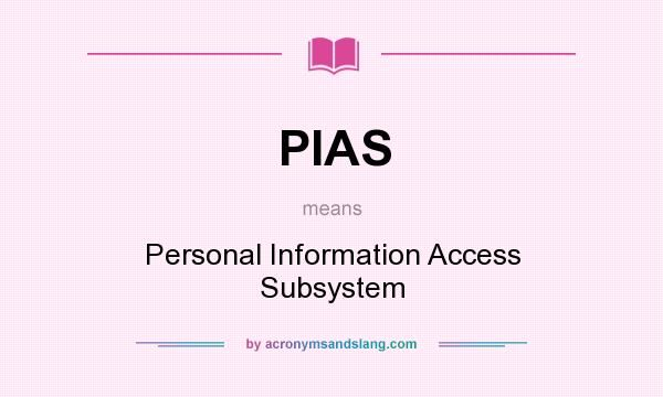 What does PIAS mean? It stands for Personal Information Access Subsystem