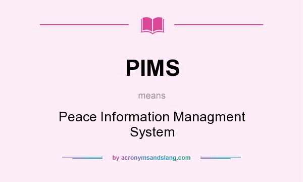 What does PIMS mean? It stands for Peace Information Managment System