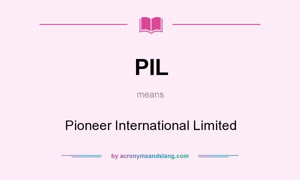 What does PIL mean? It stands for Pioneer International Limited