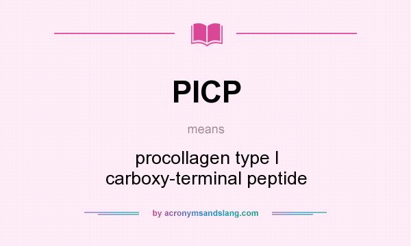 What does PICP mean? It stands for procollagen type I carboxy-terminal peptide