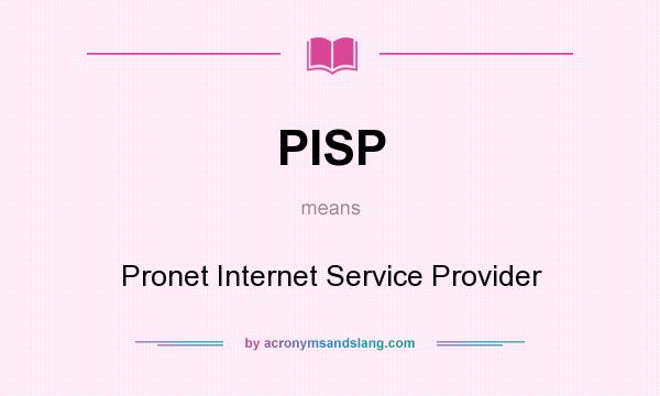 What does PISP mean? It stands for Pronet Internet Service Provider