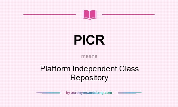 What does PICR mean? It stands for Platform Independent Class Repository
