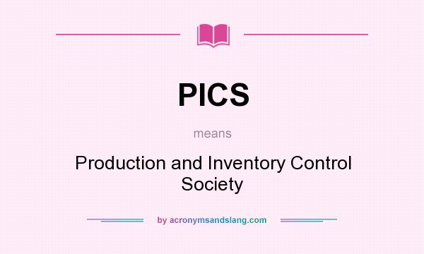 What does PICS mean? It stands for Production and Inventory Control Society