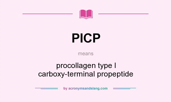 What does PICP mean? It stands for procollagen type I carboxy-terminal propeptide