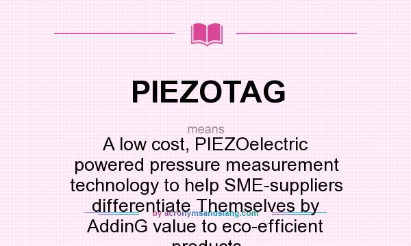 What does PIEZOTAG mean? It stands for A low cost, PIEZOelectric powered pressure measurement technology to help SME-suppliers differentiate Themselves by AddinG value to eco-efficient products