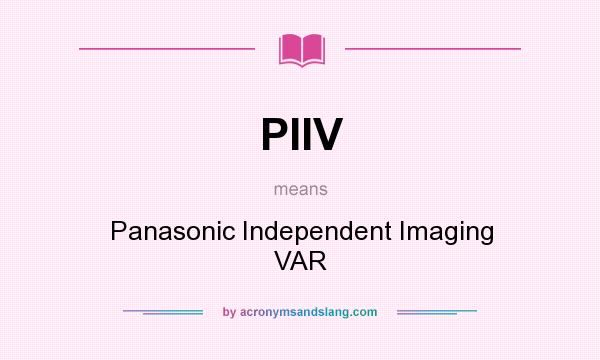 What does PIIV mean? It stands for Panasonic Independent Imaging VAR