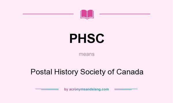 What does PHSC mean? It stands for Postal History Society of Canada