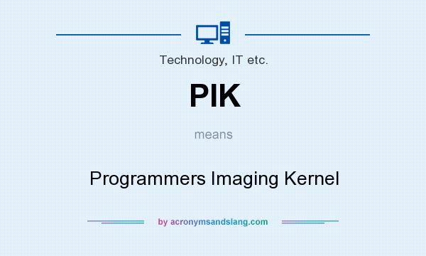 What does PIK mean? It stands for Programmers Imaging Kernel