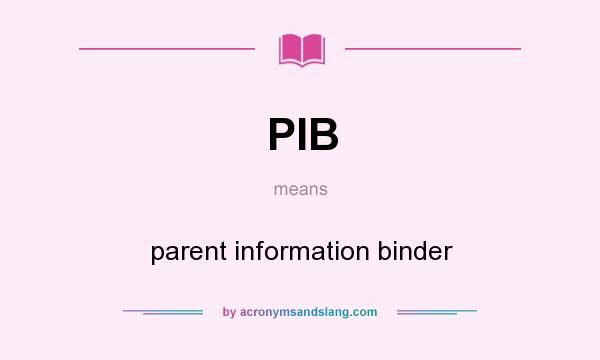 What does PIB mean? It stands for parent information binder