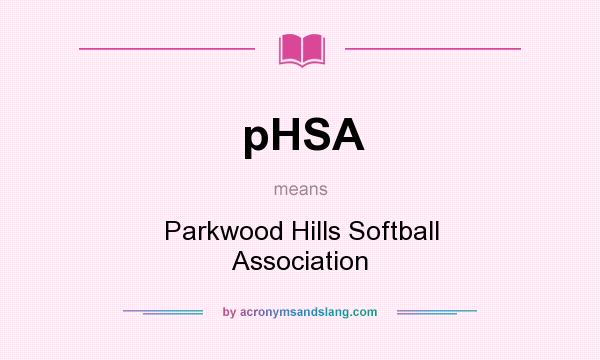 What does pHSA mean? It stands for Parkwood Hills Softball Association