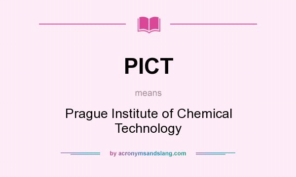 What does PICT mean? It stands for Prague Institute of Chemical Technology