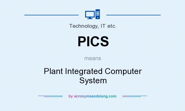 What does PICS mean? It stands for Plant Integrated Computer System