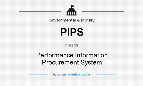 What does PIPS mean? It stands for Performance Information Procurement System