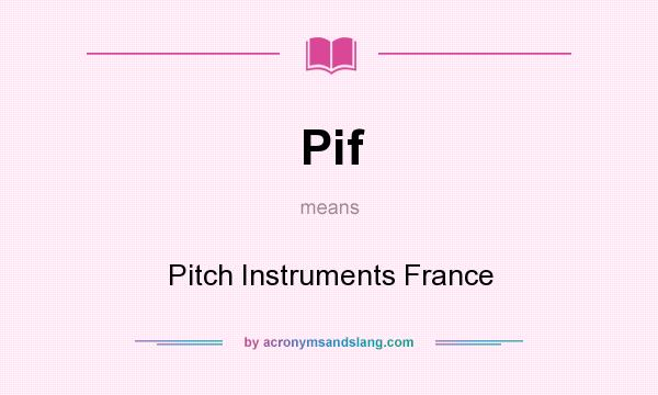 What does Pif mean? It stands for Pitch Instruments France