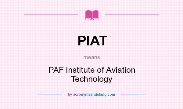 What does PIAT mean? It stands for PAF Institute of Aviation Technology