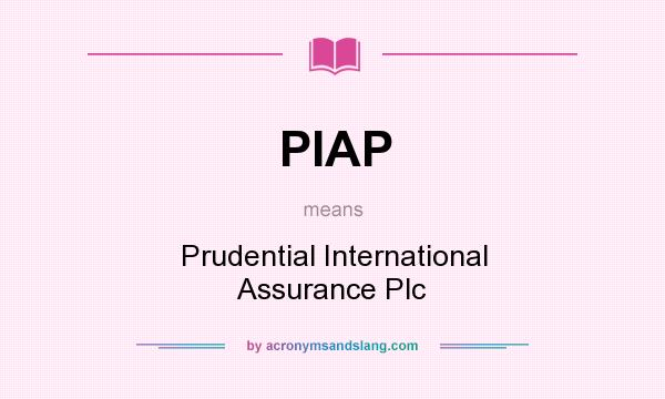 What does PIAP mean? It stands for Prudential International Assurance Plc