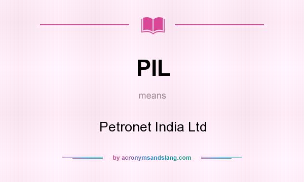 What does PIL mean? It stands for Petronet India Ltd