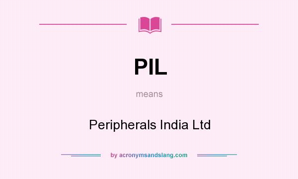 What does PIL mean? It stands for Peripherals India Ltd