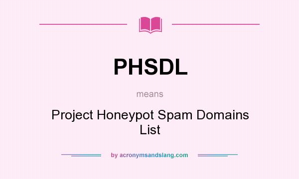 What does PHSDL mean? It stands for Project Honeypot Spam Domains List