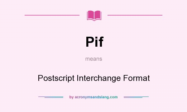What does Pif mean? It stands for Postscript Interchange Format