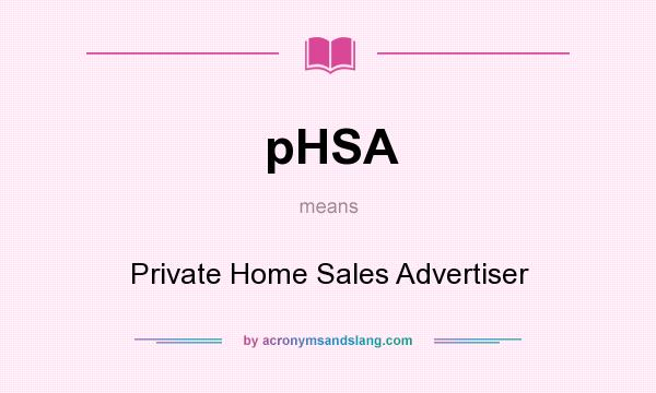 What does pHSA mean? It stands for Private Home Sales Advertiser