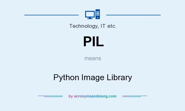 What does PIL mean? It stands for Python Image Library