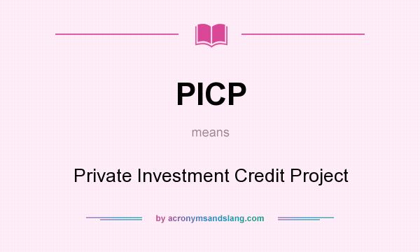 What does PICP mean? It stands for Private Investment Credit Project