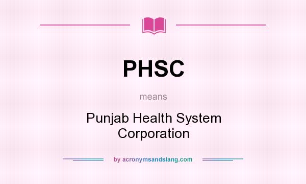 What does PHSC mean? It stands for Punjab Health System Corporation