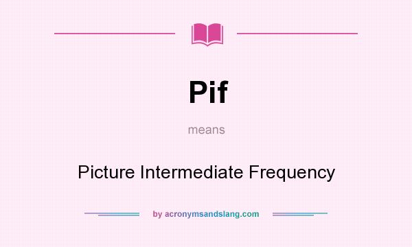 What does Pif mean? It stands for Picture Intermediate Frequency