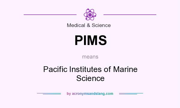 What does PIMS mean? It stands for Pacific Institutes of Marine Science