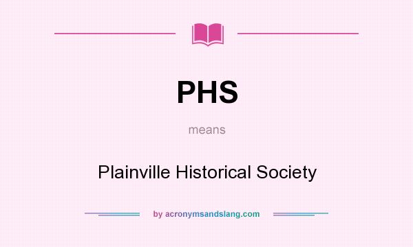 What does PHS mean? It stands for Plainville Historical Society