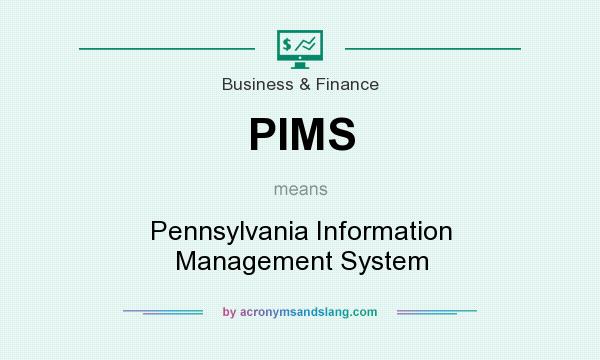 What does PIMS mean? It stands for Pennsylvania Information Management System