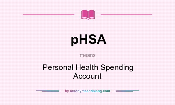 What does pHSA mean? It stands for Personal Health Spending Account