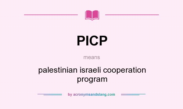 What does PICP mean? It stands for palestinian israeli cooperation program