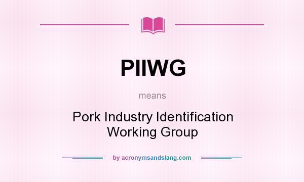 What does PIIWG mean? It stands for Pork Industry Identification Working Group