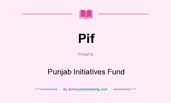 What does Pif mean? It stands for Punjab Initiatives Fund