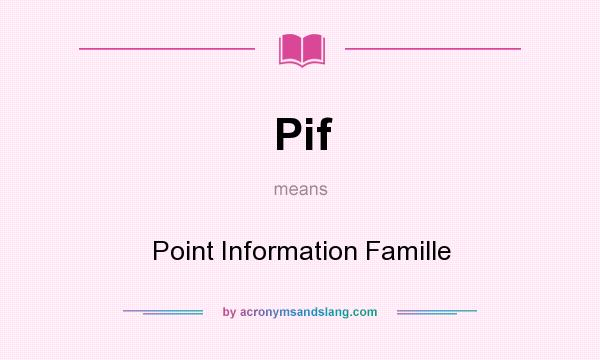 What does Pif mean? It stands for Point Information Famille