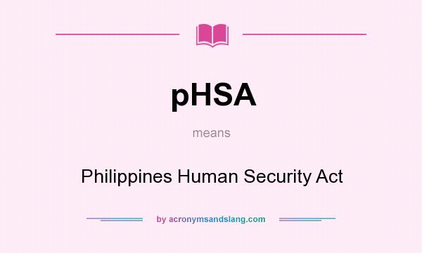 What does pHSA mean? It stands for Philippines Human Security Act