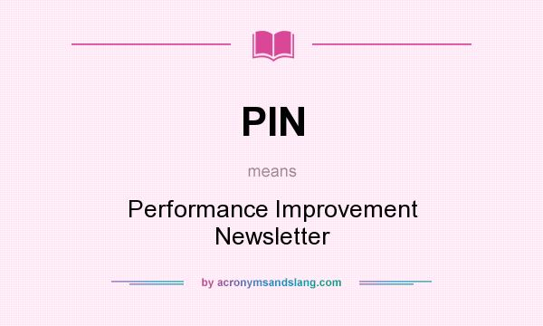 What does PIN mean? It stands for Performance Improvement Newsletter