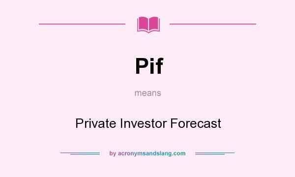 What does Pif mean? It stands for Private Investor Forecast