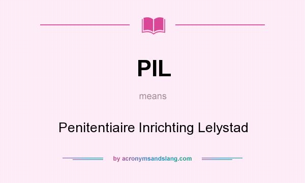 What does PIL mean? It stands for Penitentiaire Inrichting Lelystad