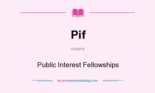 What does Pif mean? It stands for Public Interest Fellowships