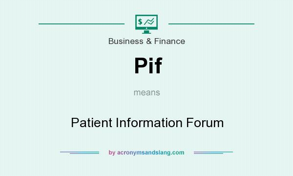What does Pif mean? It stands for Patient Information Forum