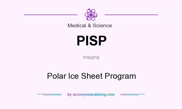 What does PISP mean? It stands for Polar Ice Sheet Program