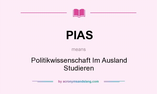 What does PIAS mean? It stands for Politikwissenschaft Im Ausland Studieren