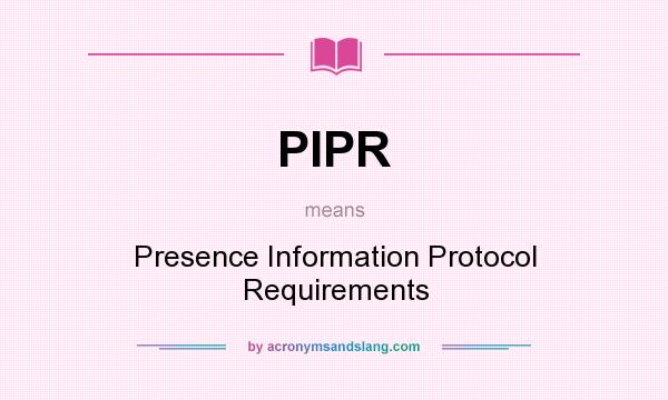 What does PIPR mean? It stands for Presence Information Protocol Requirements