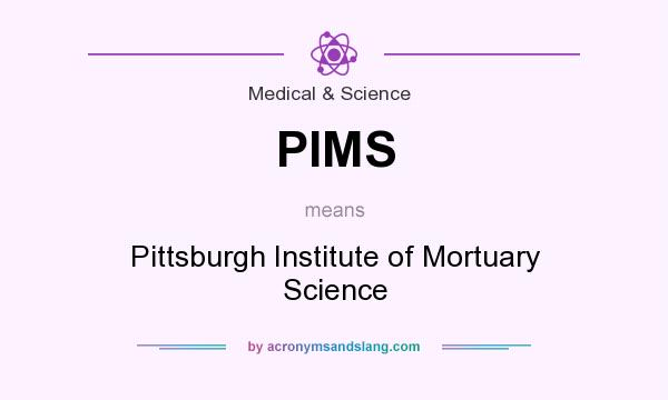 What does PIMS mean? It stands for Pittsburgh Institute of Mortuary Science