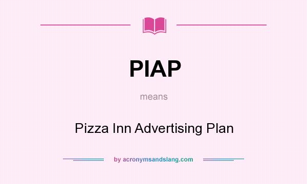 What does PIAP mean? It stands for Pizza Inn Advertising Plan